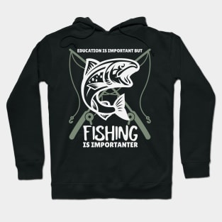 Education is Important but Fishing is Importanter Hoodie